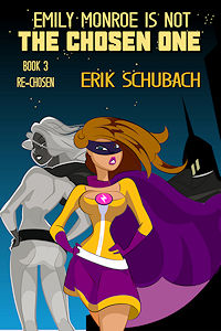 Emily Monroe is NOT the Chosen One: Re-Chosen by Erik Schubach